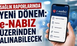 Sağlık raporlarında yeni dönem: e-Nabız üzerinden alınabilecek