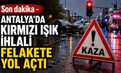 Son dakika - Antalya'da kırmızı ışık ihlali felakete yol açtı