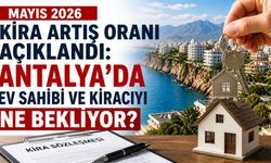 Mayıs 2026 kira artış oranı açıklandı: Antalya’da ev sahibi ve kiracıyı ne bekliyor?