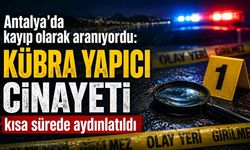Antalya’da kayıp olarak aranıyordu: Kübra Yapıcı c*nayeti kısa sürede aydınlatıldı