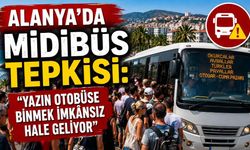 Alanya’da midibüs tepkisi: “Yazın otobüse binmek imkânsız hale geliyor”