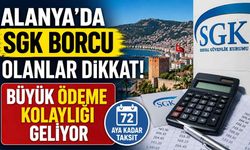 Alanya'da SGK borcu olanlar dikkat! Büyük ödeme kolaylığı geliyor