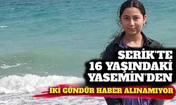 Serik'te 16 yaşındaki Yasemin'den iki gündür haber alınamıyor