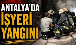 Antalya'da işyeri yangını