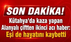 Son Dakika! Kütahya'da kaza yapan Alanyalı çiftten ikinci acı haber: Eşi de hayatını kaybetti