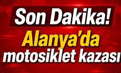 Alanya’da motosiklet kazası: Sürücü hastaneye kaldırıldı