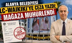 Alanya Belediyesi LC Waikiki'ye ceza yazdı: Mağaza mühürlendi