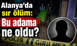 Alanya'da sır ölüm: Bu adama ne oldu?