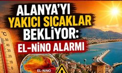 Alanya'yı yakıcı sıcaklar bekliyor: El-Nino alarmı