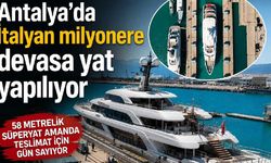 Antalya'da İtalyan milyonere devasa yat yapılıyor