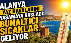 Alanya yaz havalarını yaşamaya başladı: bunaltıcı sıcaklar geliyor