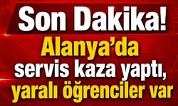 Son Dakika! Alanya'da servis kaza yaptı, yaralı öğrenciler var