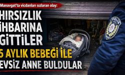 Manavgat'ta vicdanları sızlatan olay: Hırsızlık ihbarına gittiler 5 aylık bebeği ile evsiz anne buldular
