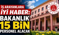 İş arayanlara iyi haber: Bakanlık 15 bin personel alacak