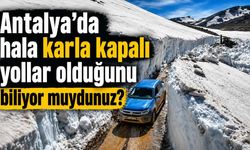 Antalya'da hala karla kapalı yollar olduğunu biliyor muydunuz?