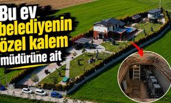 Bu ev belediyenin özel kalem müdürüne ait