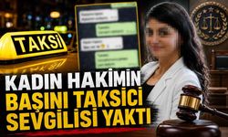 Kadın hakimin başını taksici sevgilisi yaktı