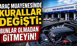 Araç muayenesinde kurallar değişti: Bunlar olmadan gitmeyin!