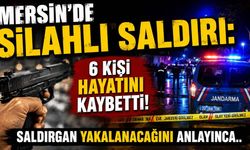 Mersin'de silahlı saldırı: 6 kişi hayatını kaybetti! Saldırgan yakalanacağını anlayınca..