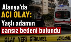 Alanya'da acı olay: Yaşlı adamın cansız bedeni bulundu