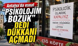 Antalya'da esnaf 'psikolojim bozuk' dedi dükkanı açmadı