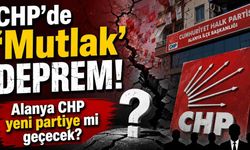CHP'de 'Mutlak' deprem! Alanya CHP yeni partiye mi geçecek?