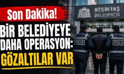 Son Dakika! Bir belediyeye daha operasyon: Gözaltılar var