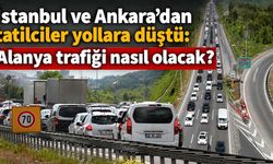 İstanbul ve Ankara'dan tatilciler yollara düştü: Alanya trafiği nasıl olacak?