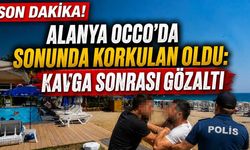 Alanya Occo'da sonunda korkulan oldu: Kavga sonrası gözaltı