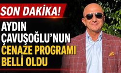 Son Dakika! Aydın Çavuşoğlu'nun cenaze programı belli oldu
