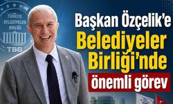 Başkan Özçelik'e Belediyeler Birliği'nde önemli görev