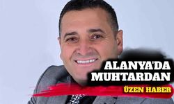 Alanya'da muhtardan üzen haber