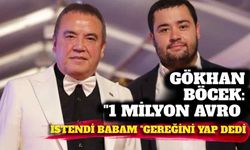 Gökhan Böcek: 1 milyon avro istendi babam 'Gereğini yap' dedi