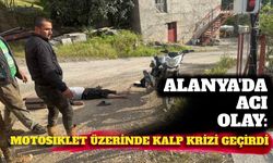 Alanya'da acı olay: Motosiklet üzerinde kalp krizi geçirdi