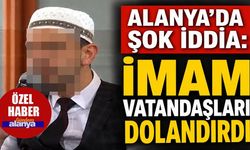 Alanya'da imama milyonluk dolandırıcılık soruşturması