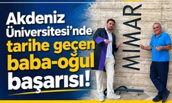 Akdeniz Üniversitesi'nde baba oğul aynı fakülteyi bitirdi