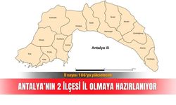 Alanya ve Manavgat il olmaya hazırlanıyor