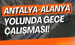 Antalya-Alanya yolunda gece mesaisi: Ulaşım kontrollü