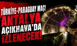 Türkiye-Paraguay maçı Antalya Açıkhava'da dev ekranda