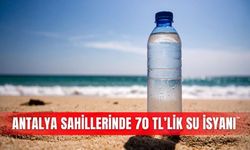 Antalya'da plajlarda 70 TL'lik su fiyatına denetim çağrısı