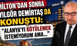 Alanya turizmini eleştiren Demirtaş'tan Hilton açıklaması