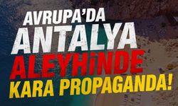 Avrupa'dan Antalya turizmine 'savaş çıkacak' propagandası