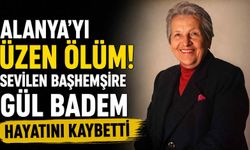 Alanya'yı üzen ölüm! Sevilen başhemşire Gül Badem hayatını kaybetti