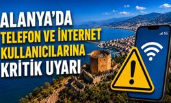 Alanya'da telefon ve internet kullanıcılarına kritik uyarı
