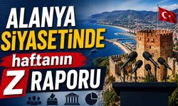 Alanya Siyasetinde haftanın Z raporu