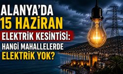 Alanya’da 15 Haziran elektrik kesintisi: Hangi mahallelerde elektrik yok?