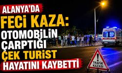 Alanya’da feci kaza: Otomobilin çarptığı Çek turist hayatını kaybetti