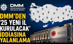 DMM'den '25 Yeni İl Kurulacak' İddiasına Yalanlama