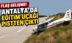 Flaş gelişme! Antalya'da eğitim uçağı pistten çıktı