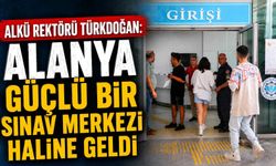 ALKÜ Rektörü Türkdoğan: Alanya güçlü bir sınav merkezi haline geldi